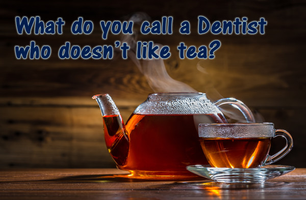 What do you call a dentist who doesn't like tea?